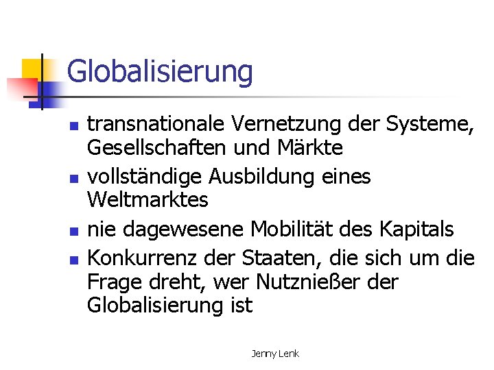 Globalisierung n n transnationale Vernetzung der Systeme, Gesellschaften und Märkte vollständige Ausbildung eines Weltmarktes