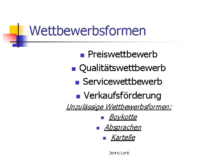 Wettbewerbsformen Preiswettbewerb n Qualitätswettbewerb n Servicewettbewerb n Verkaufsförderung n Unzulässige Wettbewerbsformen: n Boykotte n