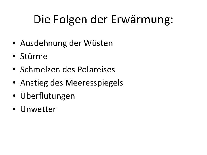 Die Folgen der Erwärmung: • • • Ausdehnung der Wüsten Stürme Schmelzen des Polareises