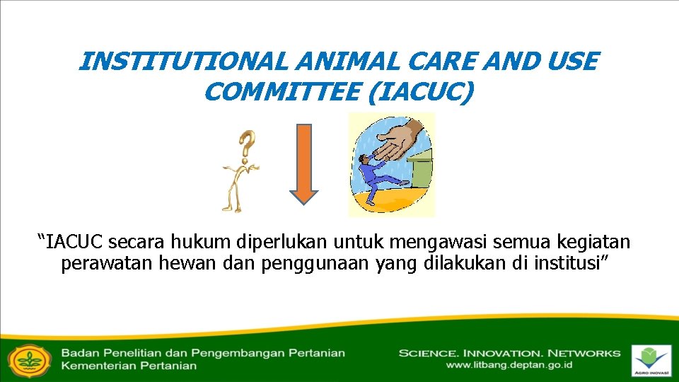 INSTITUTIONAL ANIMAL CARE AND USE COMMITTEE (IACUC) “IACUC secara hukum diperlukan untuk mengawasi semua