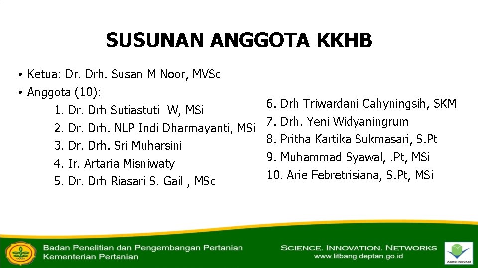 SUSUNAN ANGGOTA KKHB • Ketua: Dr. Drh. Susan M Noor, MVSc • Anggota (10):