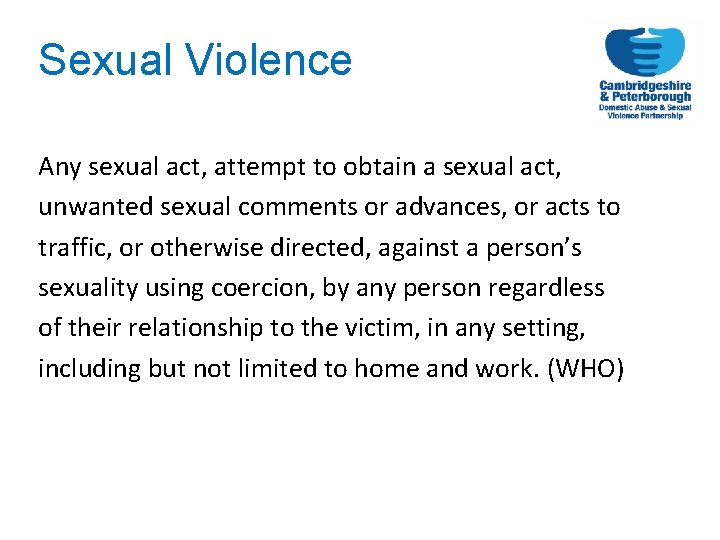 Sexual Violence Any sexual act, attempt to obtain a sexual act, unwanted sexual comments