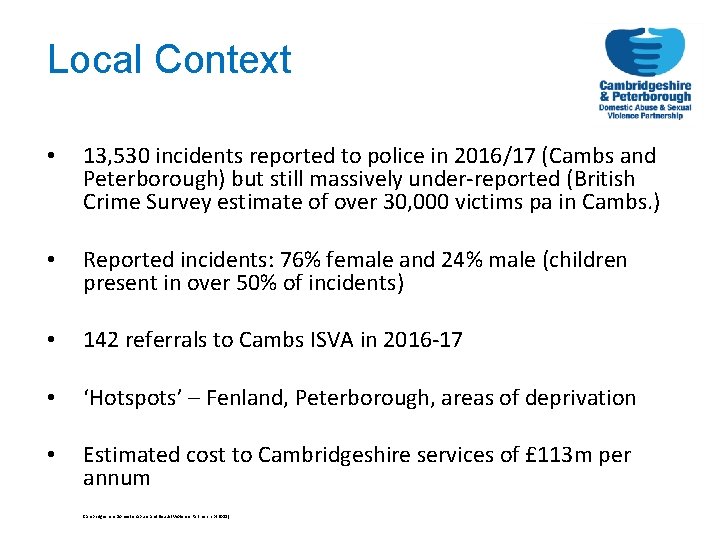 Local Context • 13, 530 incidents reported to police in 2016/17 (Cambs and Peterborough)