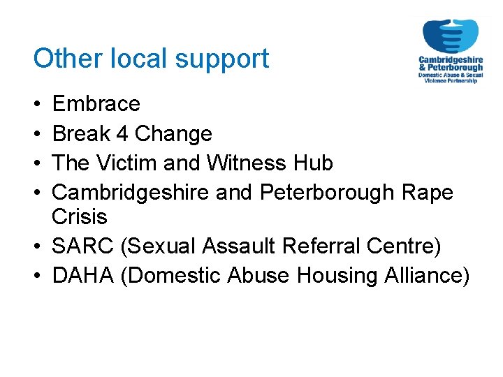 Other local support • • Embrace Break 4 Change The Victim and Witness Hub