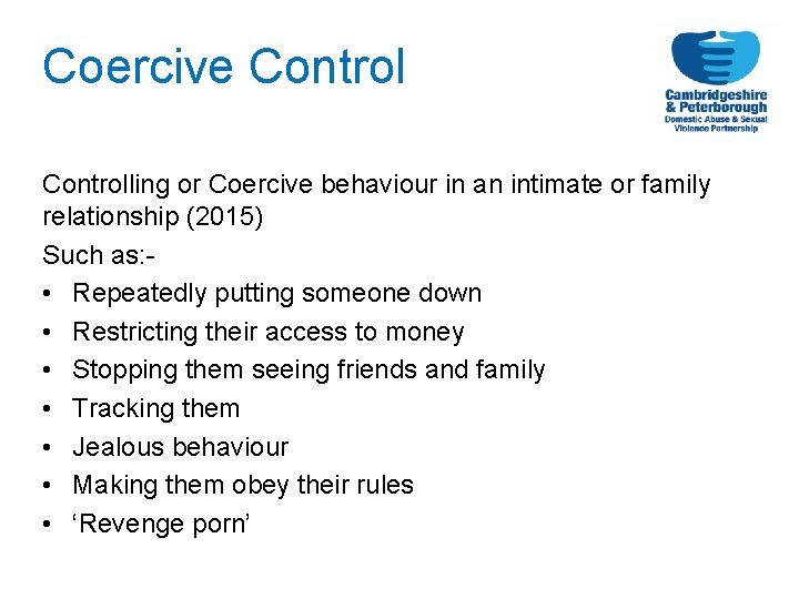 Coercive Controlling or Coercive behaviour in an intimate or family relationship (2015) Such as: