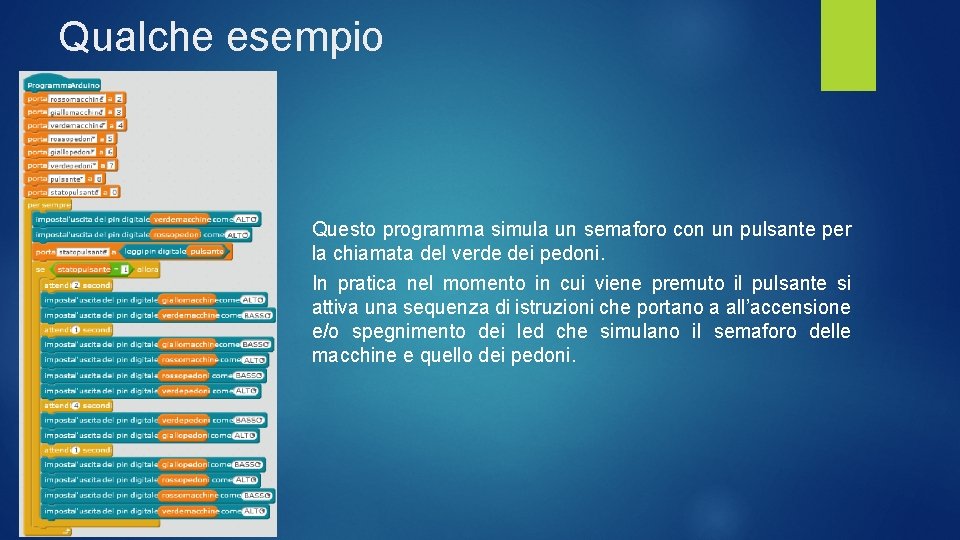 Qualche esempio Questo programma simula un semaforo con un pulsante per la chiamata del