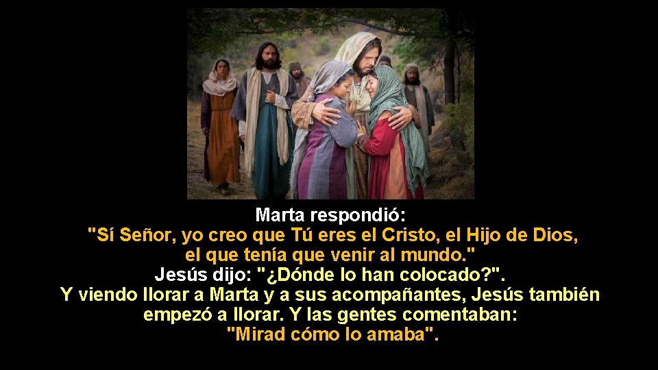 Marta respondió: "Sí Señor, yo creo que Tú eres el Cristo, el Hijo de