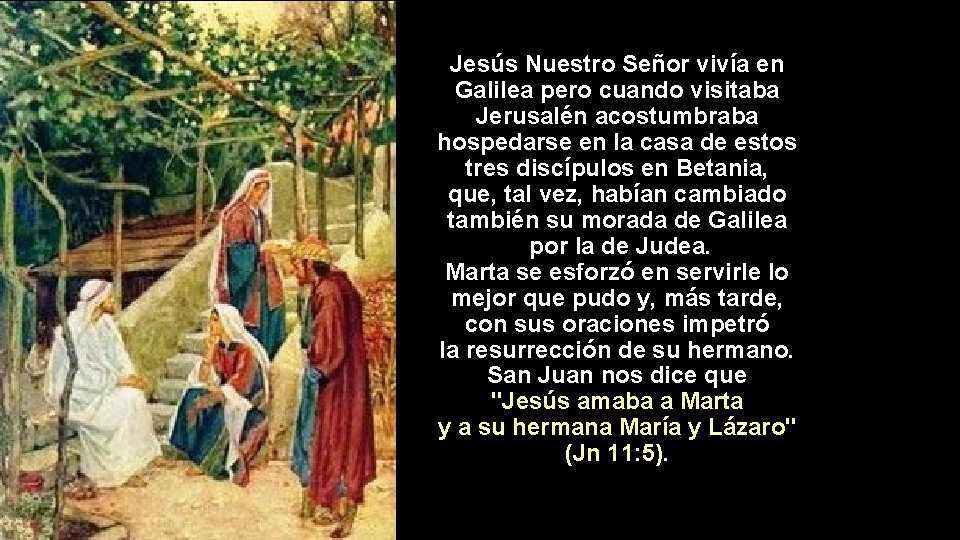 Jesús Nuestro Señor vivía en Galilea pero cuando visitaba Jerusalén acostumbraba hospedarse en la