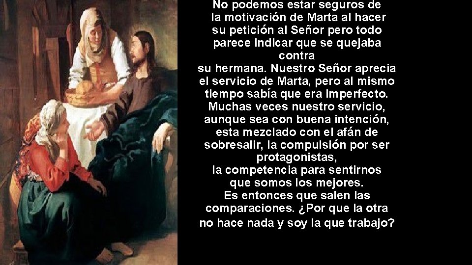 No podemos estar seguros de la motivación de Marta al hacer su petición al