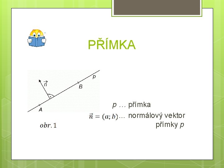 PŘÍMKA p … přímka … normálový vektor přímky p 