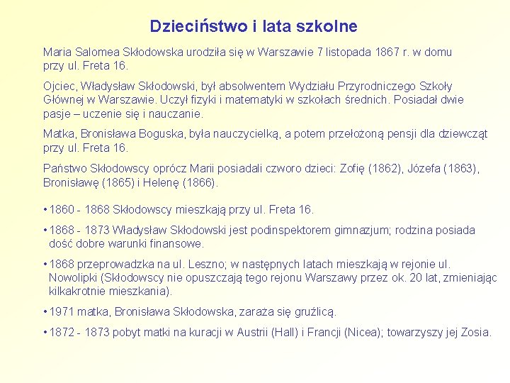 Dzieciństwo i lata szkolne Maria Salomea Skłodowska urodziła się w Warszawie 7 listopada 1867