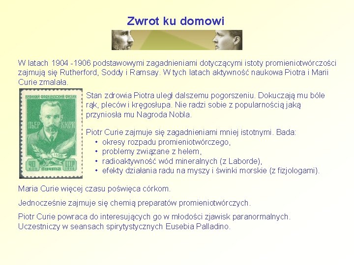 Zwrot ku domowi W latach 1904 -1906 podstawowymi zagadnieniami dotyczącymi istoty promieniotwórczości zajmują się