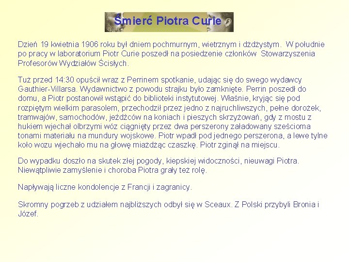 Śmierć Piotra Curie Dzień 19 kwietnia 1906 roku był dniem pochmurnym, wietrznym i dżdżystym.