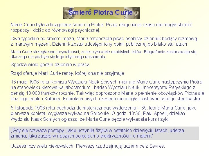 Śmierć Piotra Curie Maria Curie była zdruzgotana śmiercią Piotra. Przez długi okres czasu nie