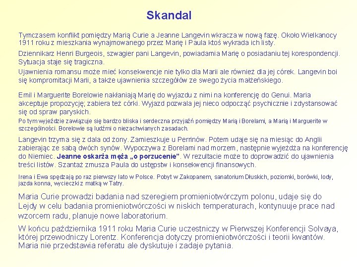 Skandal Tymczasem konflikt pomiędzy Marią Curie a Jeanne Langevin wkracza w nową fazę. Około