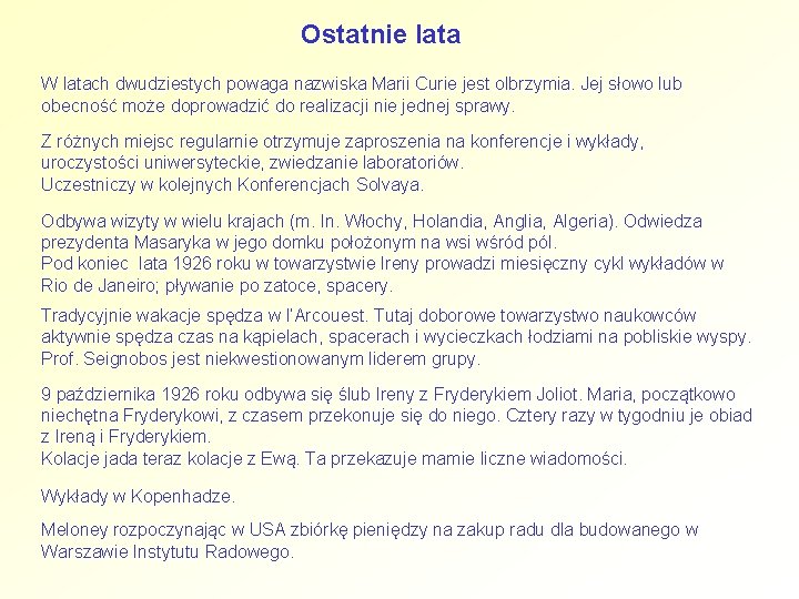 Ostatnie lata W latach dwudziestych powaga nazwiska Marii Curie jest olbrzymia. Jej słowo lub