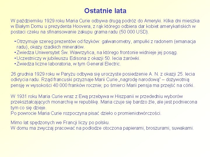 Ostatnie lata W październiku 1929 roku Maria Curie odbywa drugą podróż do Ameryki. Kilka