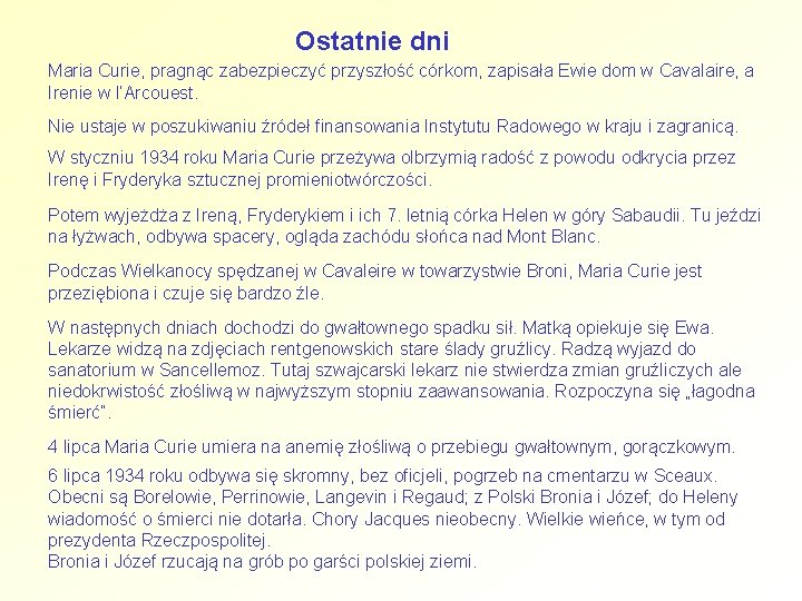 Ostatnie dni Maria Curie, pragnąc zabezpieczyć przyszłość córkom, zapisała Ewie dom w Cavalaire, a