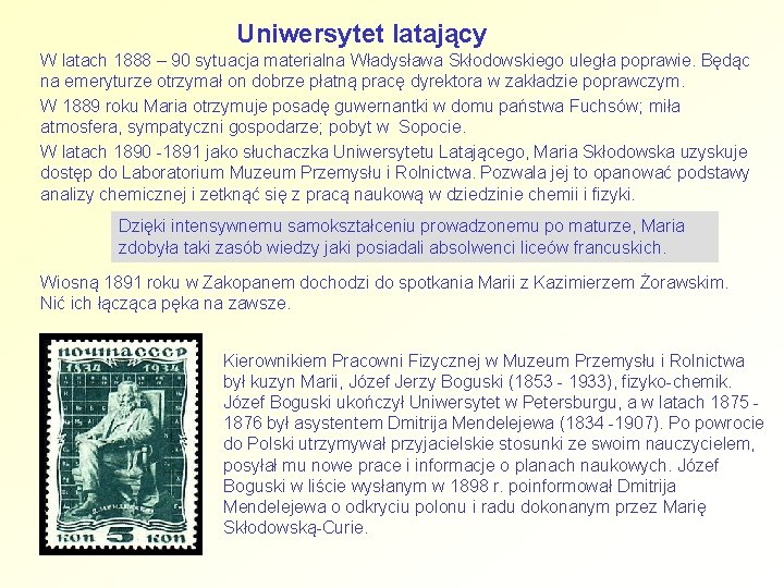 Uniwersytet latający W latach 1888 – 90 sytuacja materialna Władysława Skłodowskiego uległa poprawie. Będąc