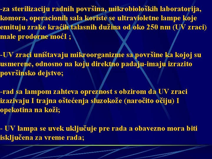 -za sterilizaciju radnih površina, mikrobioloških laboratorija, komora, operacionih sala koriste se ultravioletne lampe koje