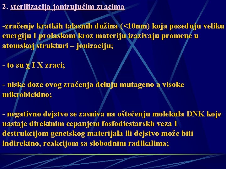 2. sterilizacija jonizujućim zracima -zračenje kratkih talasnih dužina (<10 nm) koja poseduju veliku energiju