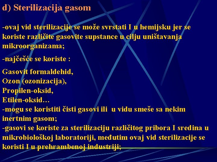 d) Sterilizacija gasom -ovaj vid sterilizacije se može svrstati I u hemijsku jer se