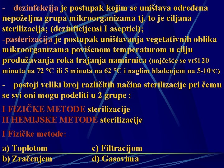 - dezinfekcija je postupak kojim se uništava određena nepoželjna grupa mikroorganizama tj. to je