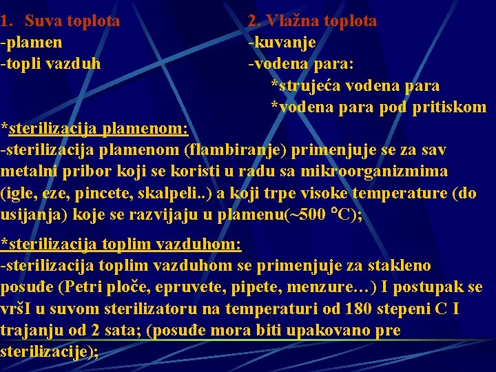 1. Suva toplota -plamen -topli vazduh 2. Vlažna toplota -kuvanje -vodena para: *strujeća vodena