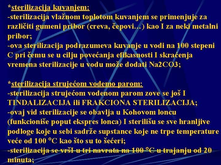 *sterilizacija kuvanjem: -sterilizacija vlažnom toplotom kuvanjem se primenjuje za različiti gumeni pribor (creva, čepovi…)