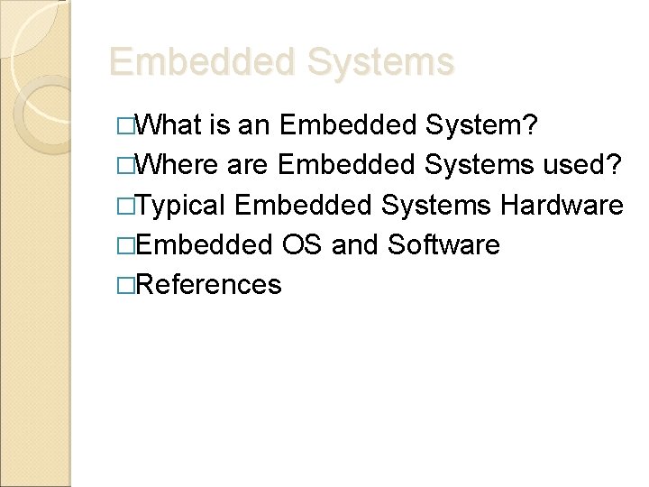 Embedded Systems �What is an Embedded System? �Where are Embedded Systems used? �Typical Embedded Embedded Systems �What is an Embedded System? �Where are Embedded Systems used? �Typical Embedded