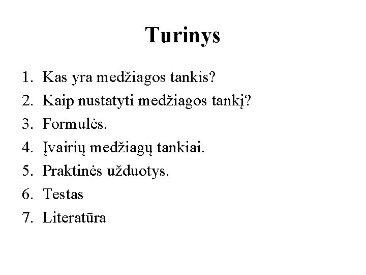 Turinys 1. 2. 3. 4. 5. 6. 7. Kas yra medžiagos tankis? Kaip nustatyti