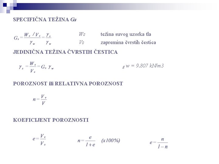 SPECIFIČNA TEŽINA Gs Ws Vs težina suvog uzorka tla zapremina čvrstih čestica JEDINIČNA TEŽINA