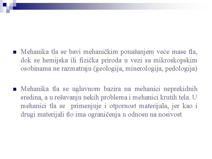 n Mehanika tla se bavi mehaničkim ponašanjem veće mase tla, dok se hemijska ili