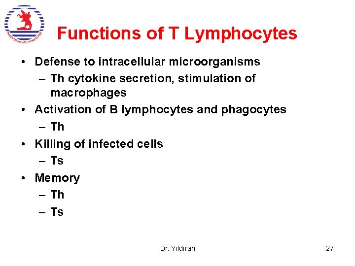 Functions of T Lymphocytes • Defense to intracellular microorganisms – Th cytokine secretion, stimulation Functions of T Lymphocytes • Defense to intracellular microorganisms – Th cytokine secretion, stimulation