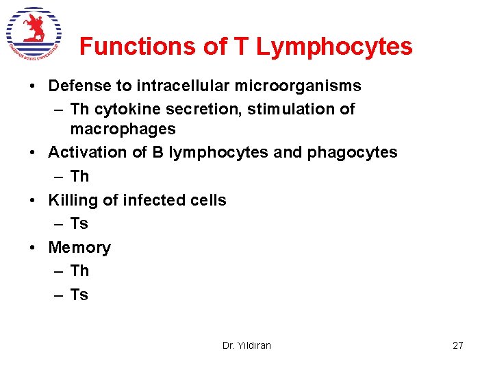 Functions of T Lymphocytes • Defense to intracellular microorganisms – Th cytokine secretion, stimulation