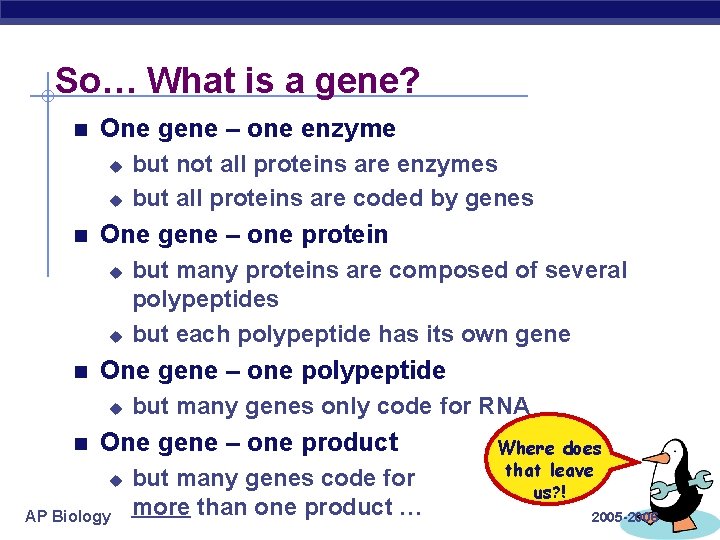 So… What is a gene? One gene – one enzyme u u One gene