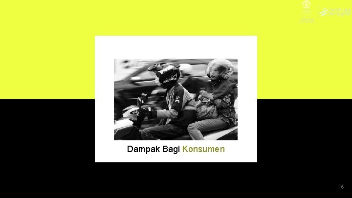 Dampak Bagi Konsumen 16 