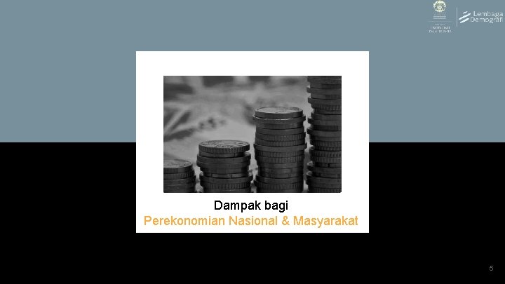 Dampak bagi Perekonomian Nasional & Masyarakat 5 