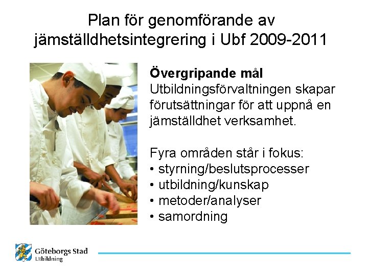 Plan för genomförande av jämställdhetsintegrering i Ubf 2009 -2011 Övergripande mål Utbildningsförvaltningen skapar förutsättningar