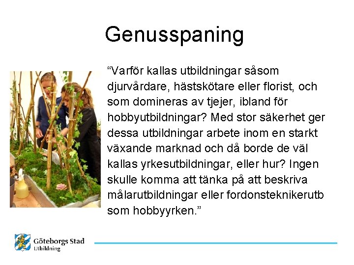 Genusspaning “Varför kallas utbildningar såsom djurvårdare, hästskötare eller florist, och som domineras av tjejer,