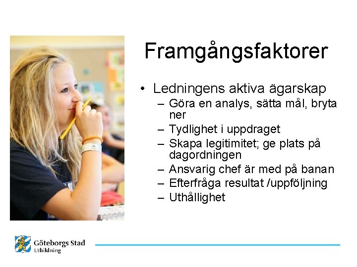 Framgångsfaktorer • Ledningens aktiva ägarskap – Göra en analys, sätta mål, bryta ner –