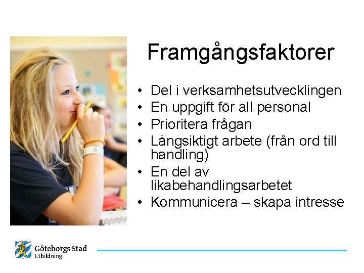 Framgångsfaktorer • • Del i verksamhetsutvecklingen En uppgift för all personal Prioritera frågan Långsiktigt