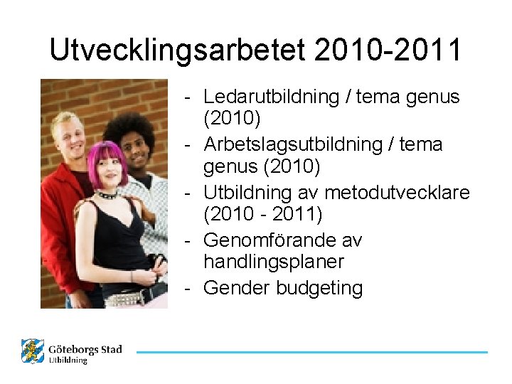 Utvecklingsarbetet 2010 -2011 - Ledarutbildning / tema genus (2010) - Arbetslagsutbildning / tema genus