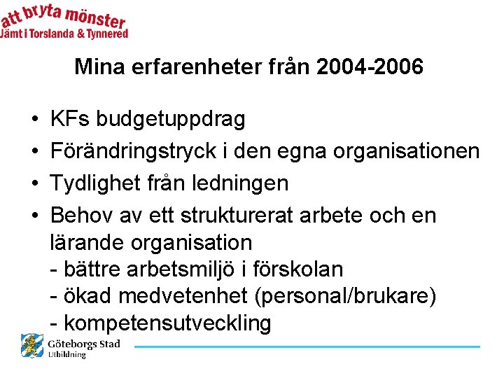 Mina erfarenheter från 2004 -2006 • • KFs budgetuppdrag Förändringstryck i den egna organisationen