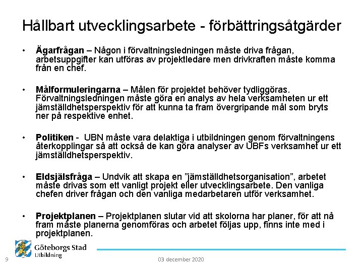 Hållbart utvecklingsarbete - förbättringsåtgärder 9 • Ägarfrågan – Någon i förvaltningsledningen måste driva frågan,