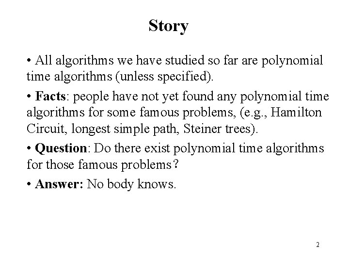 Story • All algorithms we have studied so far are polynomial time algorithms (unless