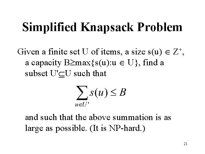 Simplified Knapsack Problem Given a finite set U of items, a size s(u) Z+,