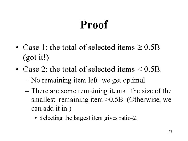 Proof • Case 1: the total of selected items 0. 5 B (got it!)