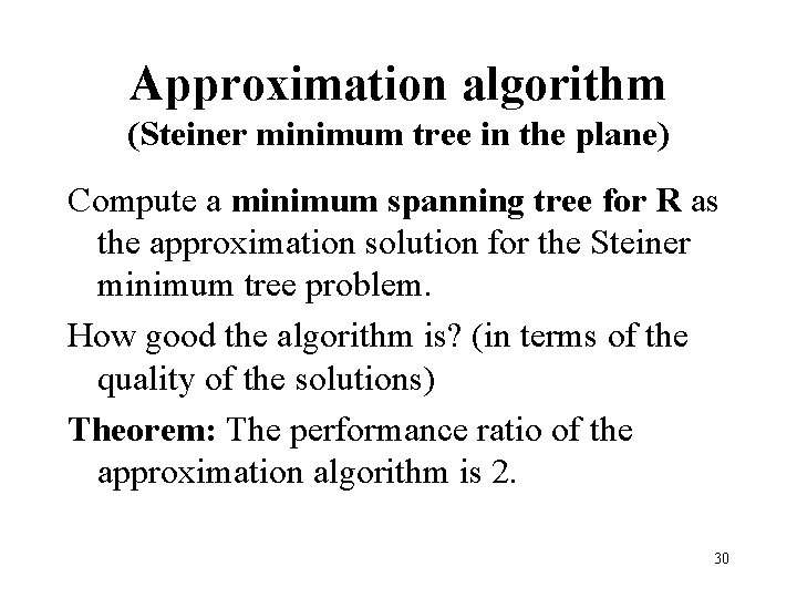 Approximation algorithm (Steiner minimum tree in the plane) Compute a minimum spanning tree for