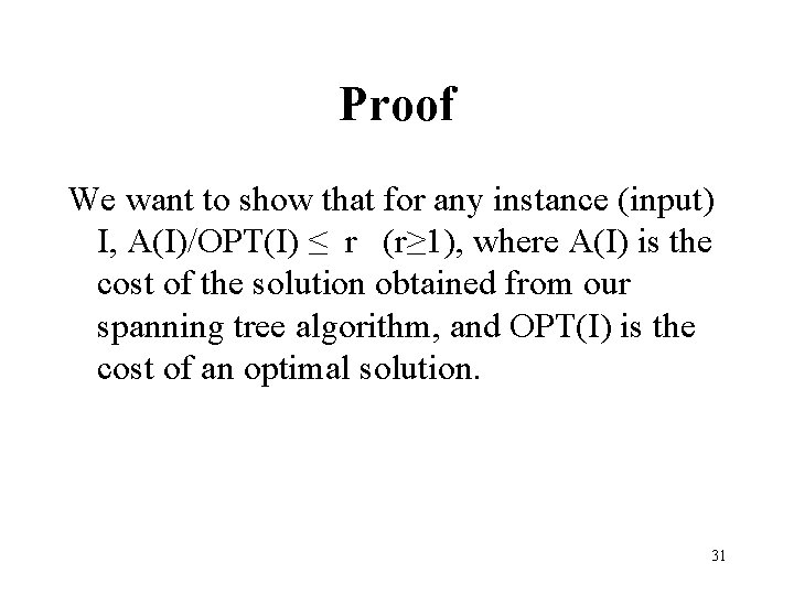 Proof We want to show that for any instance (input) I, A(I)/OPT(I) ≤ r